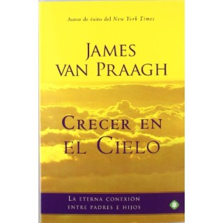 Crecer en el cielo: La Eterna Conexion Entre Padres e Hijos (Primera edición)
